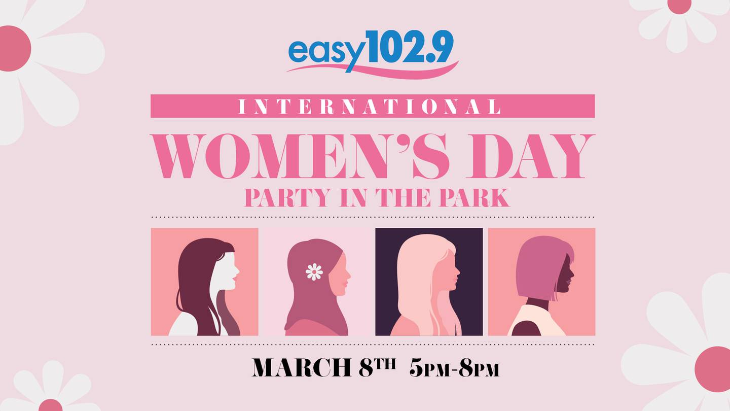 Join Easy102.9 for our International Women's Day Party!